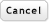 Cancel
